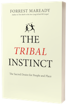 An image of the front of 'The Tribal Instinct' book. It is an off-white color with three large words (THE TRIBAL INSTINCT) in an uppercase serif font, centered and stacked on top of each other. The type is black with the exception of the word, Tribal, which is red and italicized. Underneath is the subtitle in smaller type, 'The Sacred Desire for People and Place.' On top of the title is a small primitive illustration, like a cave painting, of a man throwing a spear followed by a visibly pregnant woman.